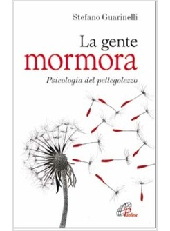 LA GENTE MORMORA PSICOLOGIA DEL PETTEGOLEZZO
