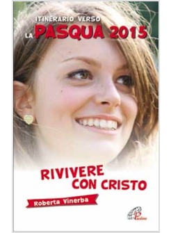 RIVIVERE CON CRISTO ITINERARIO VERSO LA PASQUA 2015