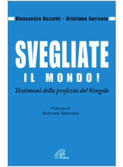 SVEGLIATE IL MONDO! TESTIMONI DELLA PROFEZIA DEL VANGELO