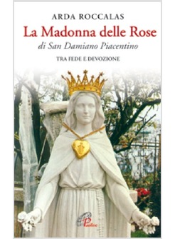 LA MADONNA DELLE ROSE DI SAN DAMIANO PIACENTINO TRA FEDE E DEVOZIONE