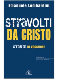STRAVOLTI DA CRISTO STORIE DI VOCAZIONE