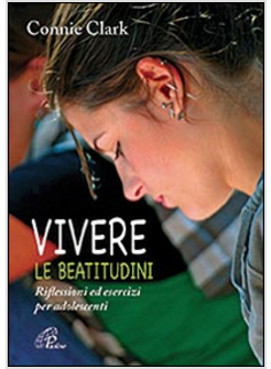 VIVERE LE BEATITUDINI. RIFLESSIONI ED ESERCIZI PER ADOLESCENTI