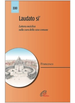 LAUDATO SI' ENCICLICA SULLA CURA DELLA CASA COMUNE