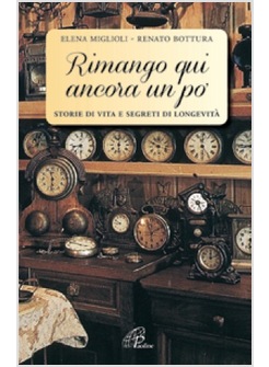 RIMANGO QUI ANCORA UN PO'. STORIE DI VITA E SEGRETI DI LONGEVITA'