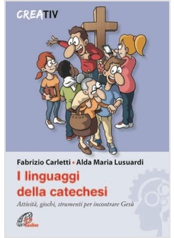 I LINGUAGGI DELLA CATECHESI ATTIVITA', GIOCHI, STRUMENTI PER INCONTRARE GESU'