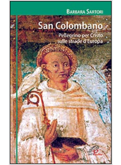 SAN COLOMBANO PELLEGRINO PER CRISTO SULLE STRADE D'EUROPA