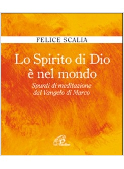 LO SPIRITO DI DIO E' NEL MONDO SPUNTI DI MEDITAZIONE DAL VANGELO DI MARCO