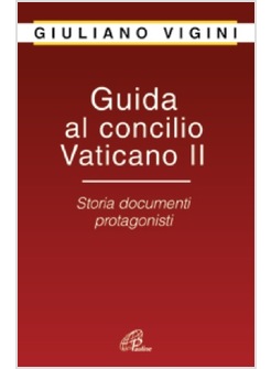 GUIDA AL CONCILIO VATICANO II STORIA DOCUMENTI PROTAGONISTI