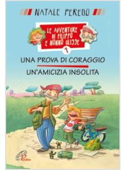 PROVA DI CORAGGIO E UN'AMICIZIA INSOLITA. LE AVVENTURE DI FILIPPO E NONNO ULISSE