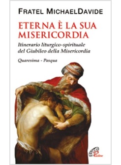 ETERNA E' LA SUA MISERICORDIA  QUARESIMA PASQUA