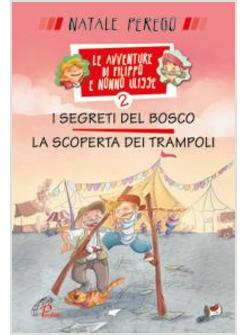 SEGRETI DEL BOSCO E LA SCOPERTA DEI TRAMPOLI. LE AVVENTURE DI FILIPPO 