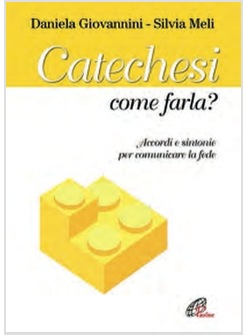 CATECHESI: COME FARLA? ACCORDI E SINTONIE PER COMUNICARE LA FEDE