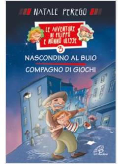 NASCONDINO AL BUIO E COMPAGNO DI GIOCHI. LE AVVENTURE DI FILIPPO E NONNO ULISSE.