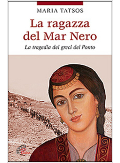 LA RAGAZZA DEL MAR NERO. LA TRAGEDIA DEI GRECI DEL PONTO