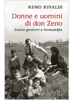 DONNE E UOMINI DI DON ZENO. ESSERE GENITORI A NOMADELFIA