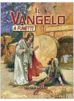 IL VANGELO A FUMETTI. DA GESU' A PAOLO. EDIZIONE ILLUSTRATA