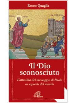 IL DIO SCONOSCIUTO. L'ATTUALITA' DEL MESSAGGIO DI PAOLO AI SAPIENTI DEL MONDO