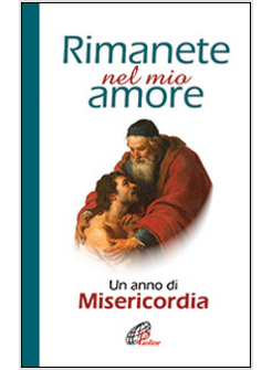 RIMANETE NEL MIO AMORE. UN ANNO DI MISERICORDIA