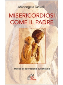 MISERICORDIOSI COME IL PADRE