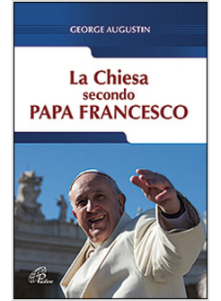 LA CHIESA SECONDO PAPA FRANCESCO