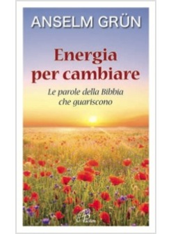 ENERGIA PER CAMBIARE. LE PAROLE DELLA BIBBIA CHE GUARISCONO