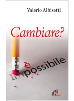 CAMBIARE? E' POSSIBILE