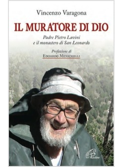 IL MURATORE DI DIO. PADRE PIETRO LAVINI E IL MURATORE DI SAN LEONARDO