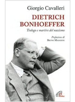 DIETRICH BONHOEFFER. TEOLOGO E MARTIRE DEL NAZISMO