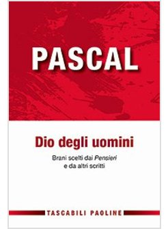 PASCAL DIO DEGLI UOMINI. BRANI SCELTI DA PENSIERI DI ALTRI SCRITTI