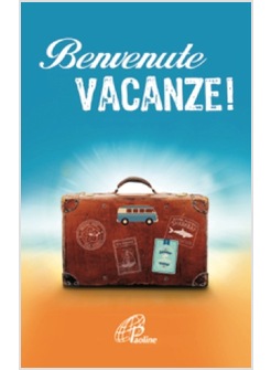 BENVENUTE VACANZE!