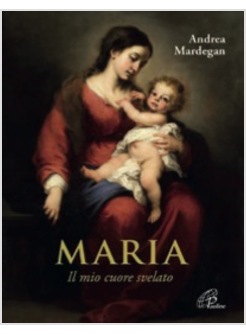 MARIA. IL MIO CUORE SVELATO