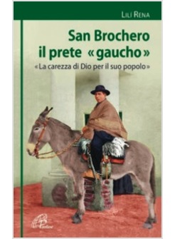 SAN BROCHERO, IL PRETE GAUCHO. LA CAREZZA DI DIO PER IL SUO POPOLO