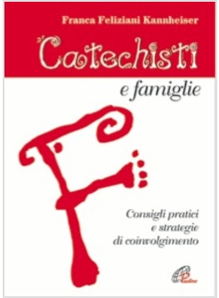 CATECHISTI E FAMIGLIE. CONSIGLI PRATICI E STRATEGIE DI COINVOLGIMENTO