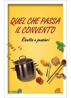 QUEL CHE PASSA IL CONVENTO. RICETTE E PENSIERI