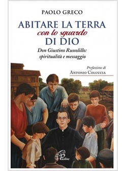 ABITARE LA TERRA CON LO SGUARDO DI DIO. DON GIUSTINO RUSSOLILLO