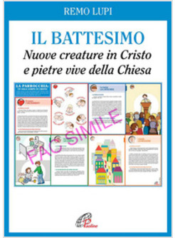 IL BATTESIMO. NUOVE CREATURE IN CRISTO E PIETRE VIVE DELLA CHIESA. 