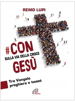 CON GESU' SULLA VIA DELLA CROCE. TRA VANGELO, PREGHIERA E TWEET