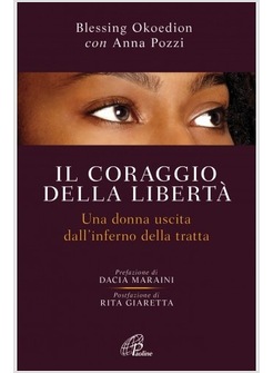 IL CORAGGIO DELLA LIBERTA'. UNA DONNA USCITA DELL'INFERNO DELLA TRATTA