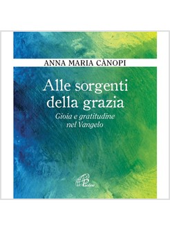 ALLE SORGENTI DELLA GRAZIA. GIOIA E GRATITUDINE NEL VANGELO