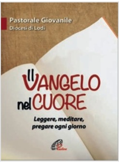 IL VANGELO NEL CUORE. LEGGERE, MEDITARE, PREGARE OGNI GIORNO