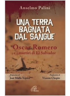 UNA TERRA BAGNATA DAL SANGUE. OSCAR ROMERO E I MARTIRI DI EL SALVADOR