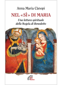 NEL SI' DI MARIA. UNA LETTERA SPIRITUALE DELLA REGOLA DI BENEDETTO
