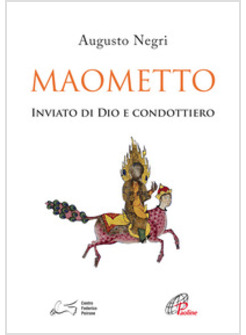 MAOMETTO. INVIATO DI DIO E CONDOTTIERO