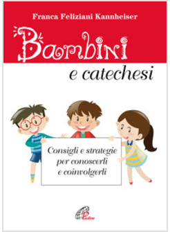 BAMBINI E CATECHESI. CONSIGLI E STRATEGIE PER CONOSCERLI E COINVOLGERLI