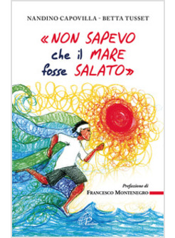 «NON SAPEVO CHE IL MARE FOSSE SALATO»
