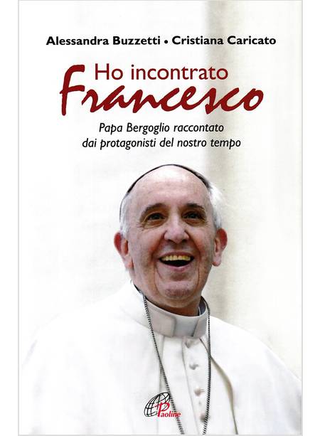 HO INCONTRATO FRANCESCO. PAPA BERGOGLIO RACCONTATO