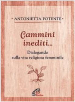 CAMMINI INEDITI... DIALOGANDO SULLA VITA RELIGIOSA FEMMINILE