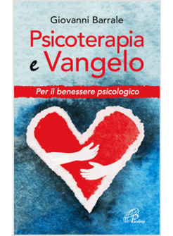 PSICOTERAPIA E VANGELO. PER IL BENESSERE PSICOLOGICO