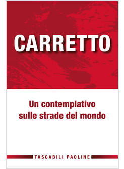 CARRETTO. UN CONTEMPLATIVO SULLE STRADE DEL MONDO