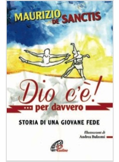 DIO C'E' PER DAVVERO! STORIA DI UNA GIOVANE FEDE